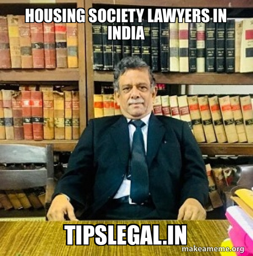 Housing society lawyers in India tipslegal.in Meme Generator