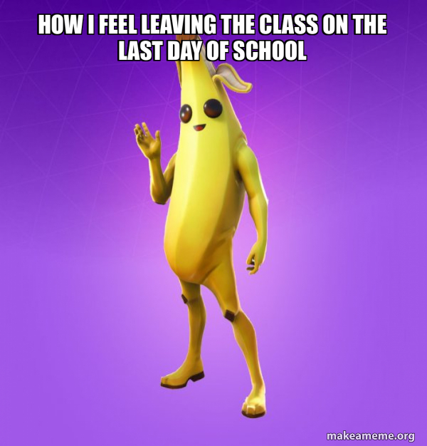 Last Class Mem how i feel leaving the class on the last day of school - Peely Meme ...