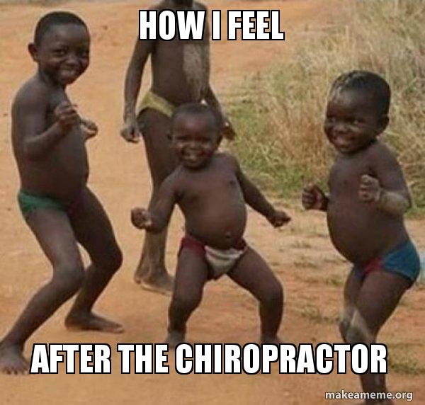 how i feel after the chiropractor make a meme