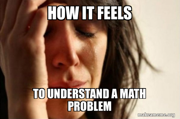 How it feels To understand a math problem - First World Problems Meme ...