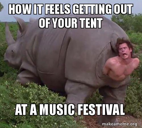 how it feels getting out of your tent at a music festival make a how it feels udl14c how it feels getting out of your tent at a music festival make a