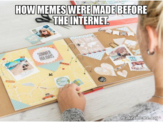 How memes were made before the internet. Meme Generator