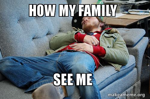 How My Family See Me Make A Meme