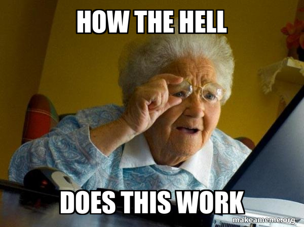 How the hell Does this work - Internet Grandma Meme Generator