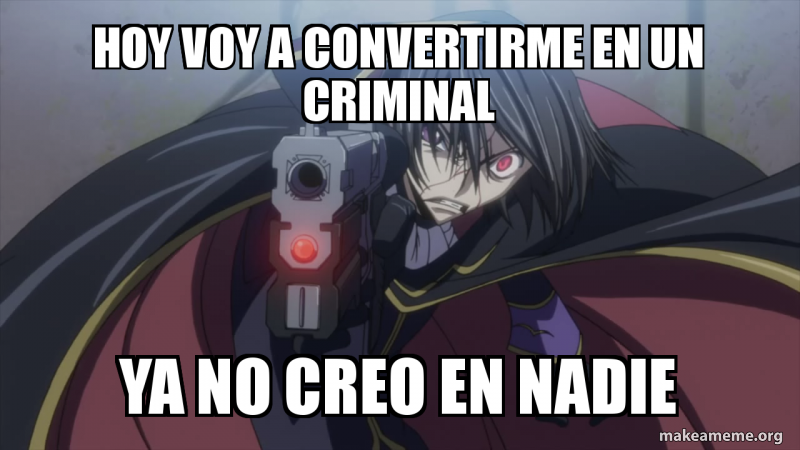 HOY VOY A CONVERTIRME EN UN CRIMINAL YA NO CREO EN NADIE | Make a Meme