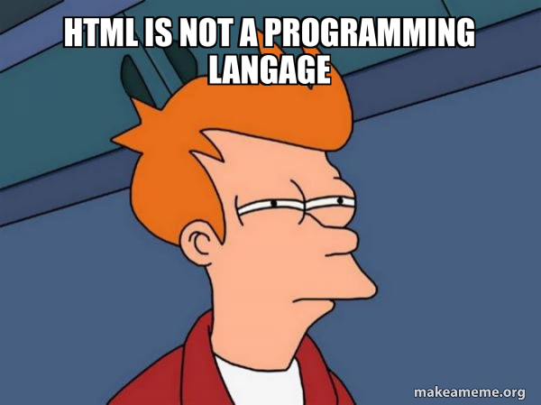 HTML is not a programming langage - Futurama Fry Meme Generator