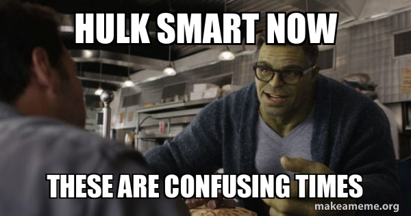 Hulk - These are Confusing Times meme