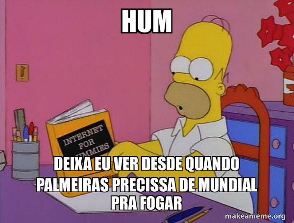 hum deixa eu ver desde quando palmeiras precissa de mundial pra fogar ...