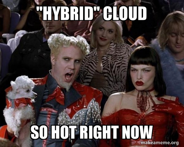 hybrid" Cloud So Hot Right Now - So Hot Right Now Meme Generator