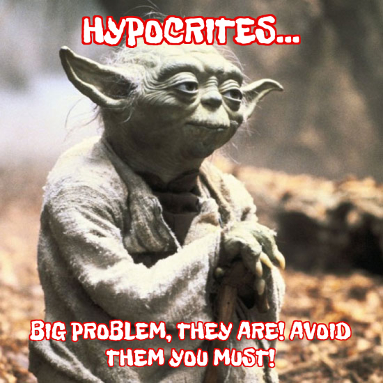 hypocrites... big problem, they are! avoid them you must! Meme Generator