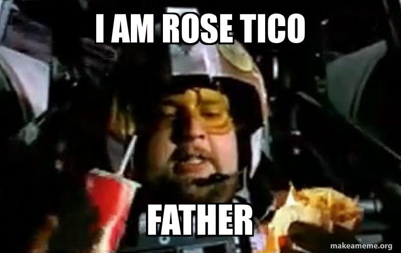 i am rose tico Father Meme Generator