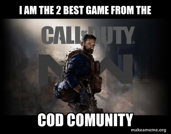 i am the 2 best game from the cod comunity - Call of Duty (COD ...