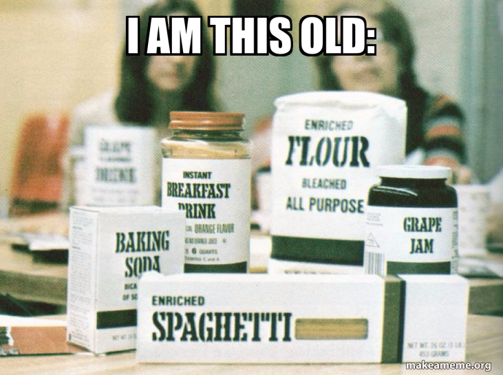 i am this old: Meme Generator