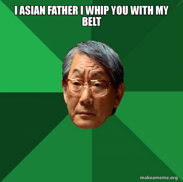 High Expectations Asian Father meme