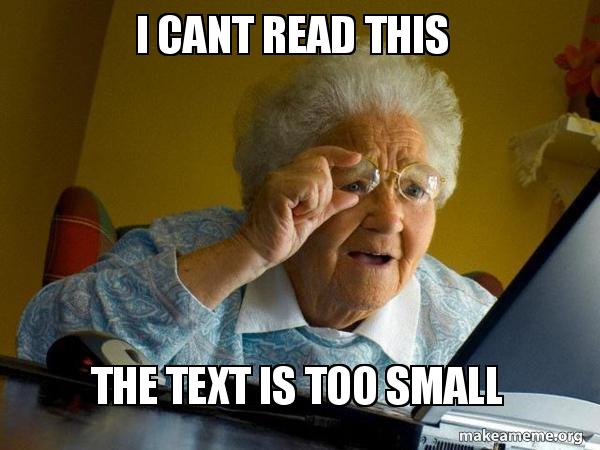 i cant read this the text is too small - Internet Grandma Meme Generator