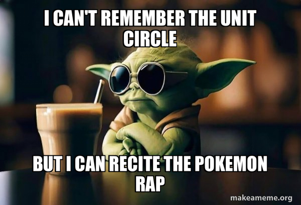 I CAN'T REMEMBER THE UNIT CIRCLE BUT I CAN RECITE THE POKEMON RAP ...