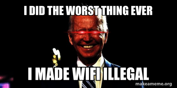 I did the worst thing ever i made wifi illegal - Dark Brandon Meme ...