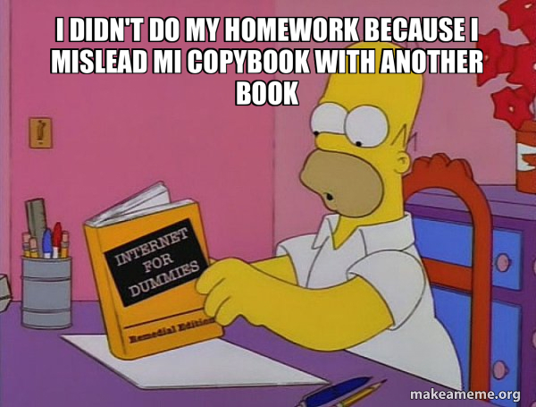 I didn't do my homework because I mislead mi copybook with another book ...