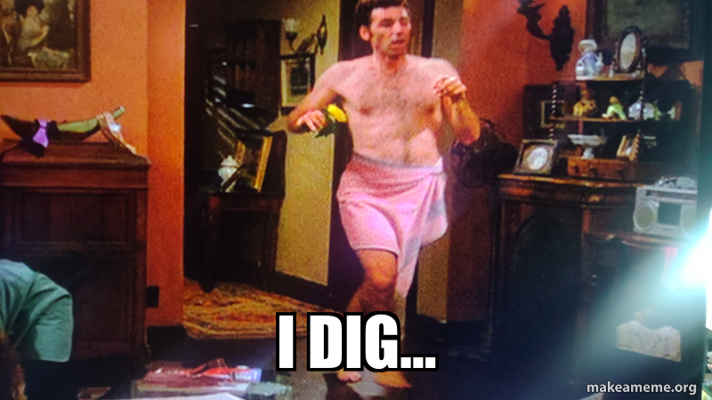 I dig... Meme Generator