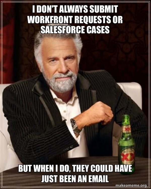 I don't always submit workfront requests or salesforce cases But when I ...