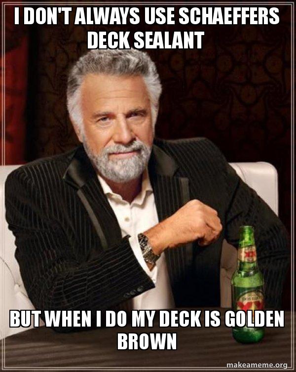 I don't always use Schaeffers deck sealant But when I do my deck is ...