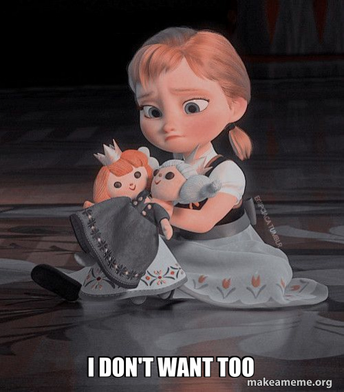 i don't want too Meme Generator