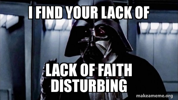 I FIND YOUR LACK OF LACK OF FAITH DISTURBING - Darth Vader - Choke | Make a  Meme