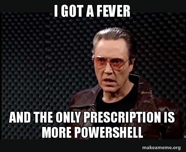 I GOT A FEVER AND THE ONLY PRESCRIPTION IS MORE POWERSHELL - SNL - More ...