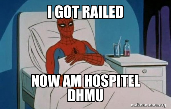 i got railed now am hospitel dhmu - Spiderman Cancer Meme Generator