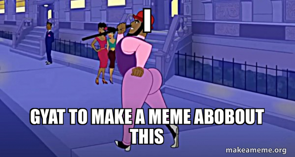 I Gyat To Make A Meme Abobout This Axel In Harlem Meme Generator