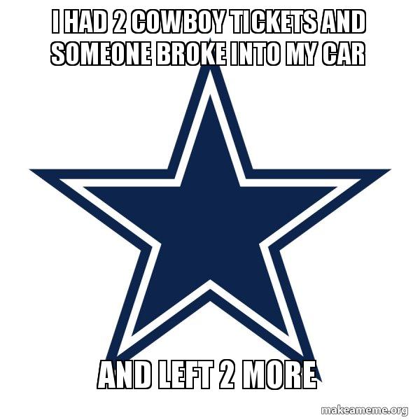 i had 2 cowboy tickets and someone broke into my car and left 2 more
