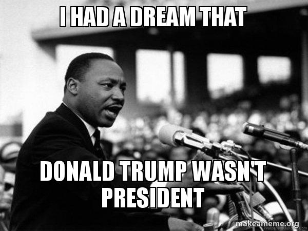 i had a dream that donald trump wasn't president i have a dream i had a 5t1jcv i had a dream that donald trump wasn't president i have a dream