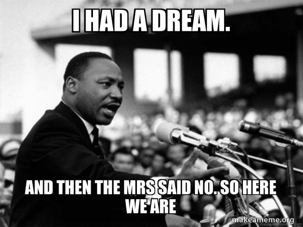 I Have a Dream (Martin Luthor King speech) meme