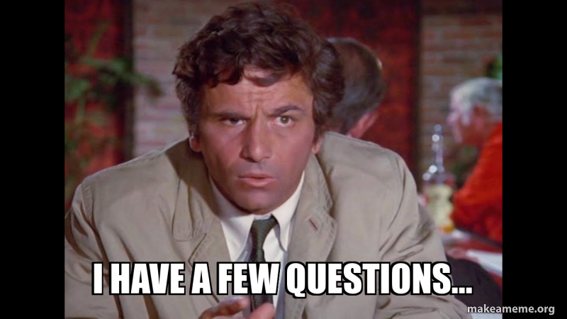 I Have A Few Questions Meme Generator
