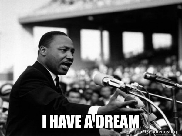 I Have a Dream (Martin Luthor King speech) meme