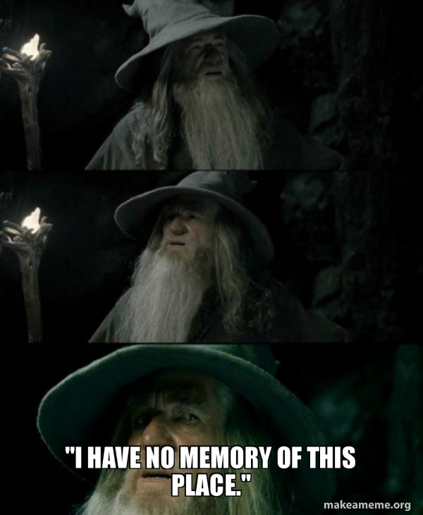 "i have no memory of this place." Confused Gandalf Make a Meme