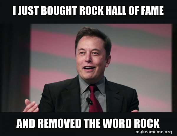 I Just Bought Rock Hall Of Fame And Removed The Word Rock Elon Musk Make A Meme