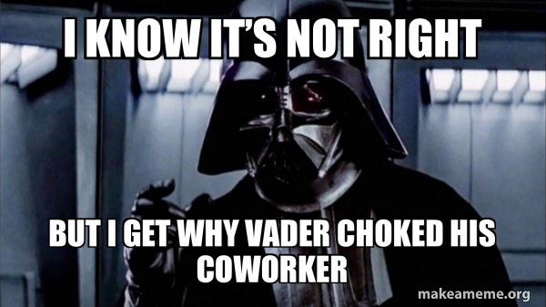 I know it’s not right But i get why vader choked his coworker - Darth ...