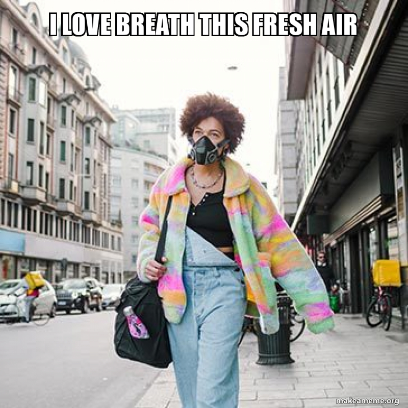 I LOVE BREATH THIS FRESH AIR Make a Meme