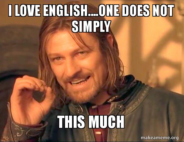 I Love English One Does Not Simply This Much One Does Not Simply Make A Meme