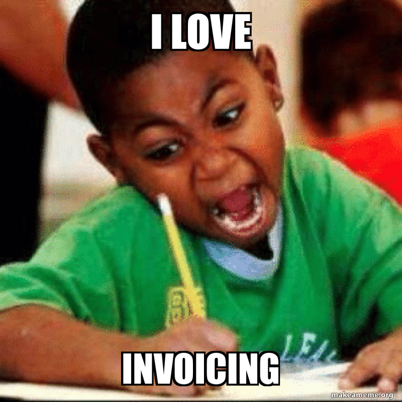 i love invoicing Meme Generator