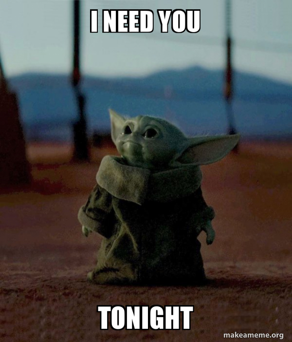 i need you tonight Baby Yoda Meme Generator