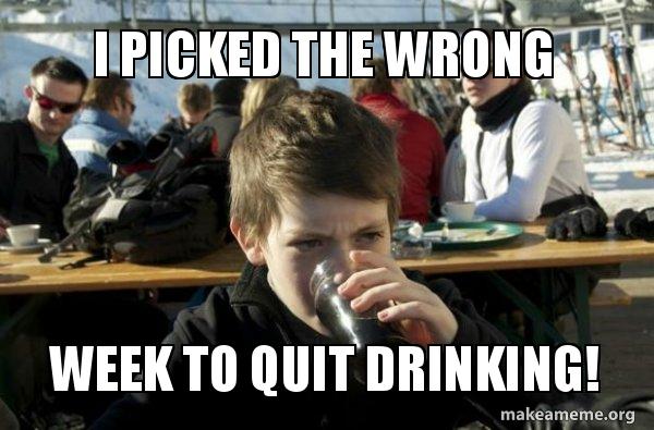 I Picked The Wrong Week To Quit Drinking Lazy Elementary School Kid Make A Meme I Picked The Wrong Week To Quit Drinking Lazy Elementary School Kid Make A Meme