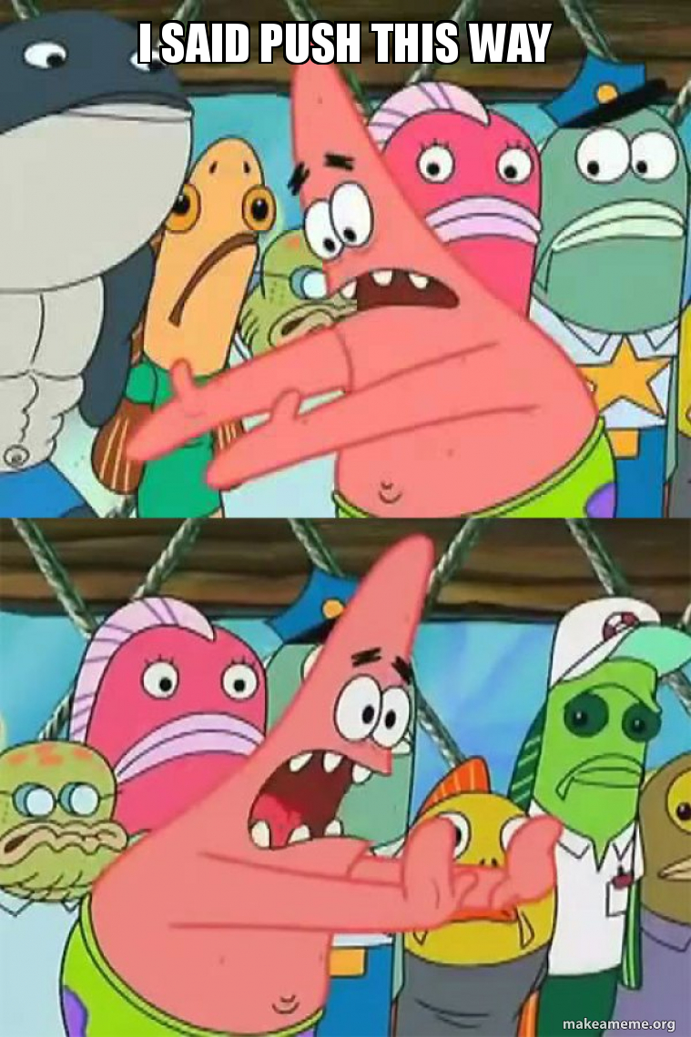 Push It Somewhere Else Patrick meme