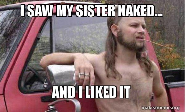 i saw my sister naked... and i liked it - Almost Politically Correct