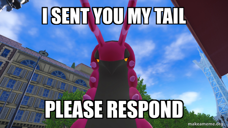 Sent That Meme I sent you my Tail Please respond Meme Generator