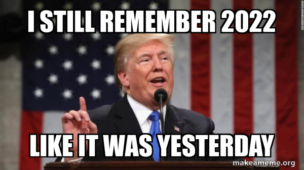 I still remember 2022 Like it was yesterday - Donald Trump Meme Generator