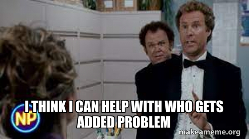Problem Activated Meme I think I can help with who gets added problem Meme Generator