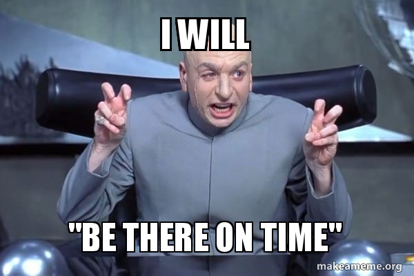 I will &ldquo;Be There On Time&rdquo; - Dr Evil Austin Powers Meme Generator