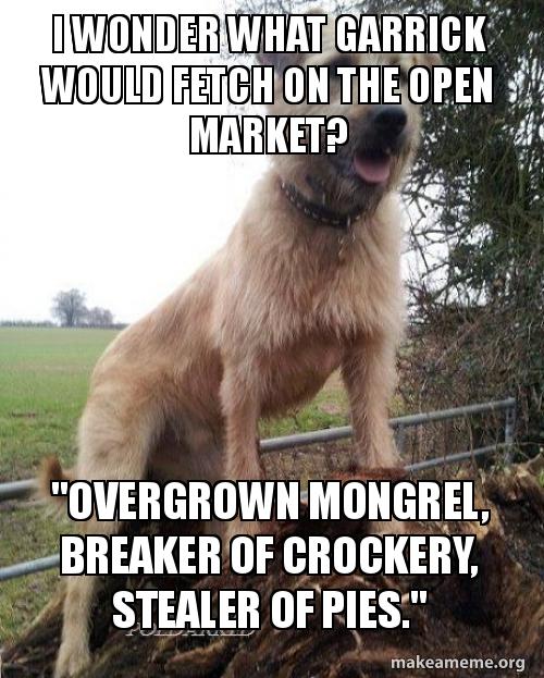 I wonder what Garrick would fetch on the open market? 
